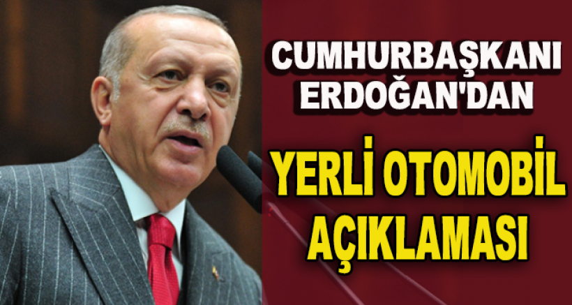 Cumhurbaşkanı Erdoğan'dan Yerli Otomobil Açıklaması!