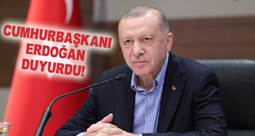 Cumhurbaşkanı Erdoğan Duyurdu!