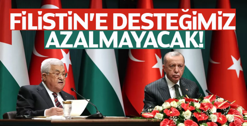 Cumhurbaşkanı Erdoğan: Filistin'e desteğimiz azalmayacak