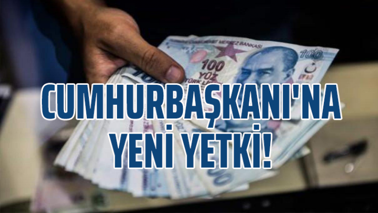 Cumhurbaşkanı'na Yeni Yetki!