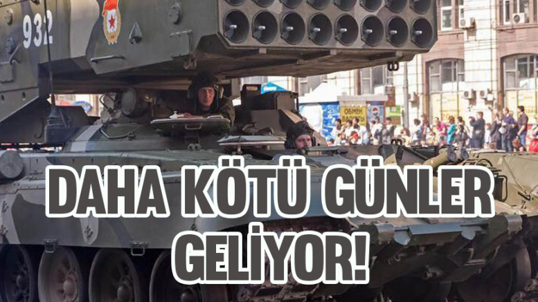 Daha kötü günler geliyor!
