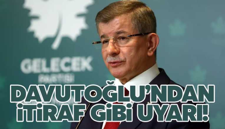 Davutoğlu'ndan itiraf gibi uyarı!