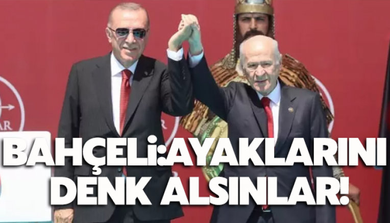 Devlet Bahçeli: Ayaklarını denk alsınlar!