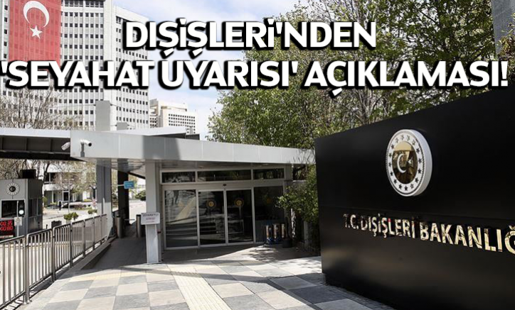 Dışişleri'nden 'seyahat uyarısı' açıklaması!