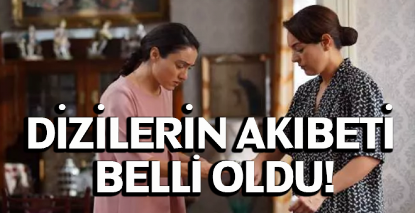 Dizilerin akıbeti belli oldu!