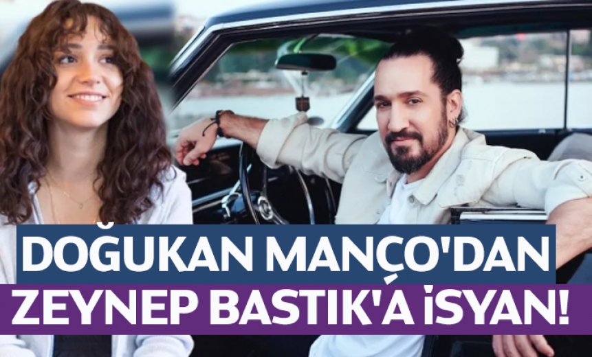 Doğukan Manço'dan Zeynep Bastık'a İsyan!