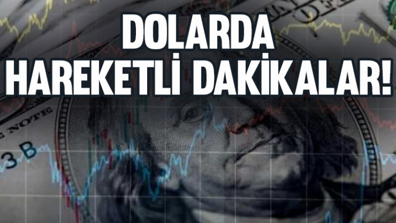 Dolarda hareketli dakikalar!