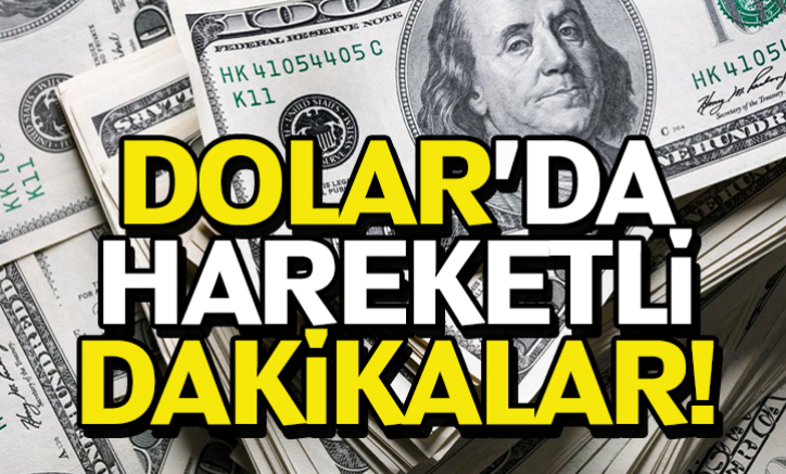 Dolarda hareketli dakikalar!