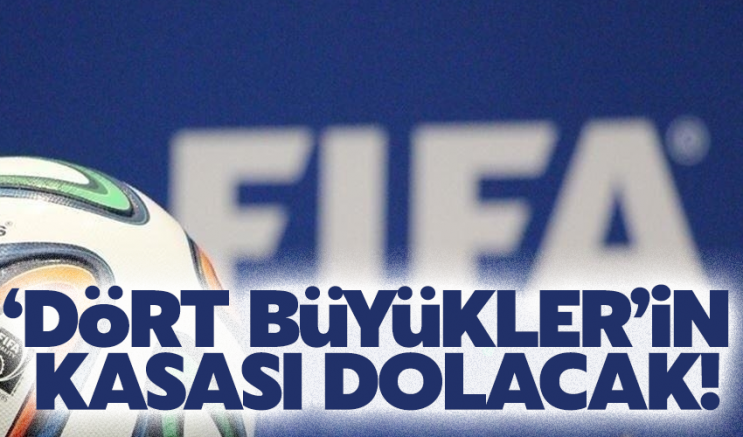 Dünya Kupası boyunca 'Dört Büyükler'in kasası dolacak!