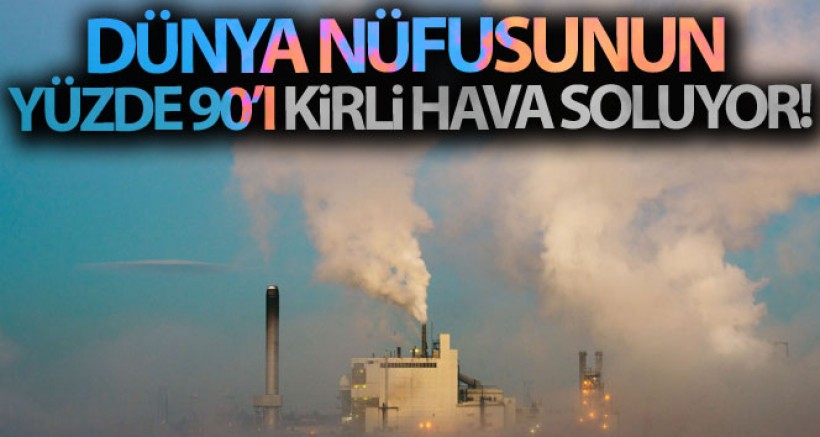 Dünya Nüfusunun Yüzde 90'ı Kirli Hava Soluyor
