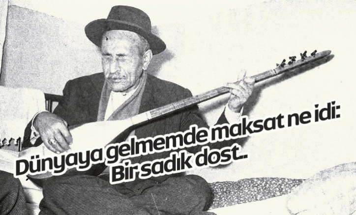 Dünyaya gelmemde maksat ne idi: Bir sadık dost...