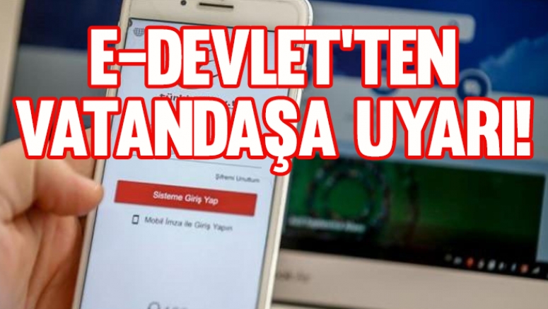 e-Devlet’ten vatandaşa uyarı!