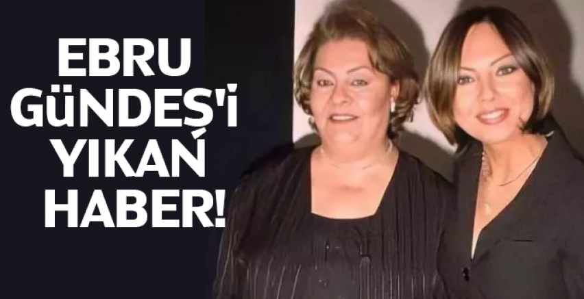 Ebru Gündeş'i yıkan ölüm haberi!