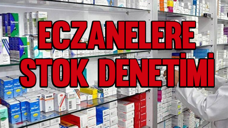 Eczanelere stok denetimi