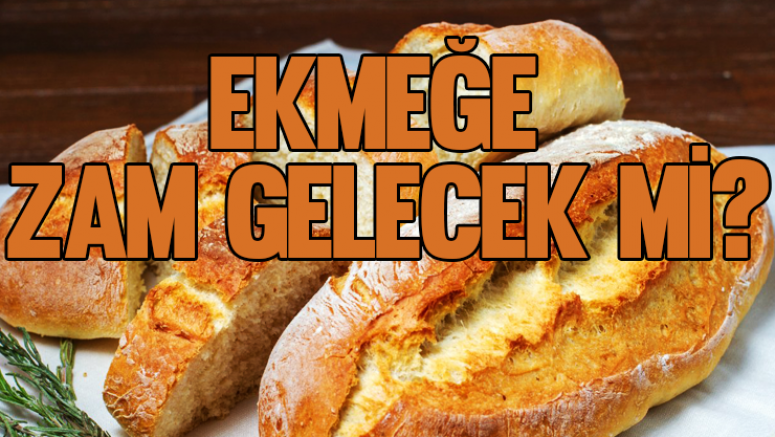 Ekmeğe zam gelecek mi?