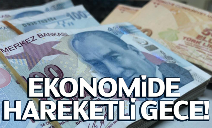 Ekonomide hareketli gece!
