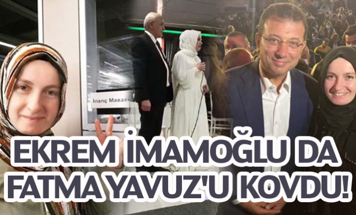 Ekrem İmamoğlu da Fatma Yavuz'u kovdu!