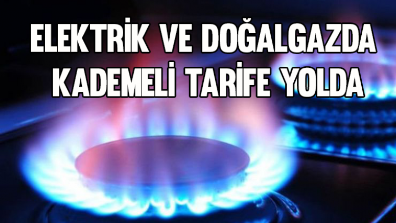 Elektrik ve doğal gazda kademeli tarife yolda