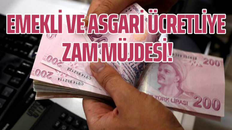 Emekli ve asgari ücretliye zam müjdesi!