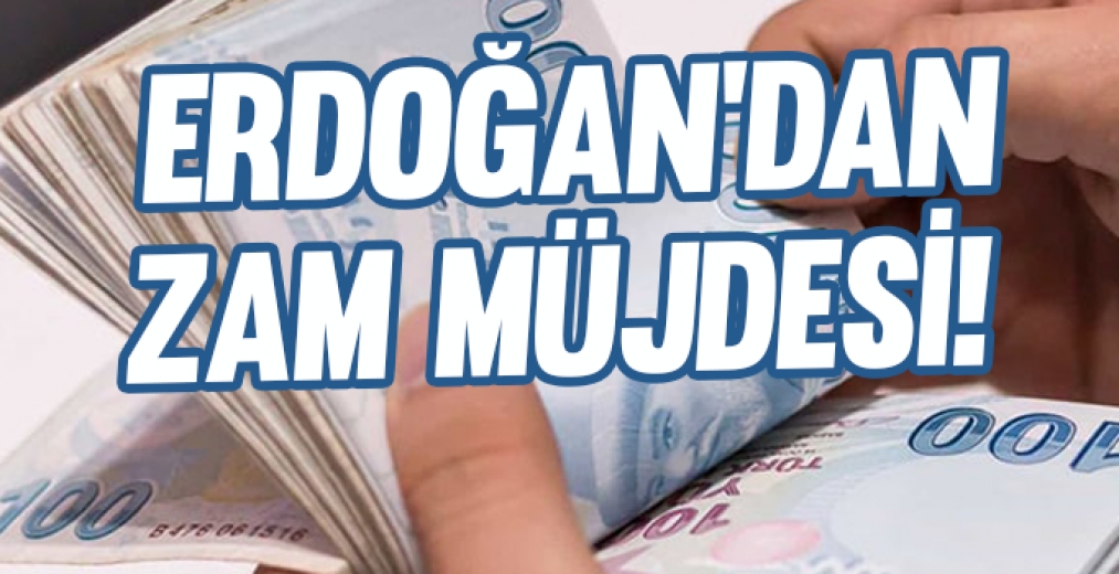 Erdoğan'dan Zam Müjdesi!