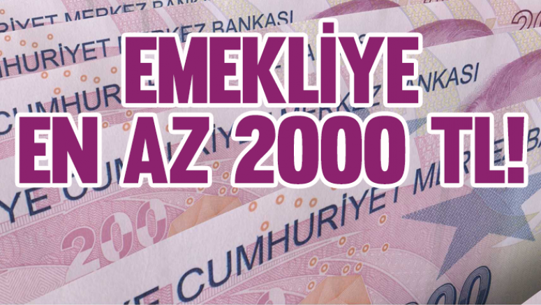 Emekliye en az 2000 TL!