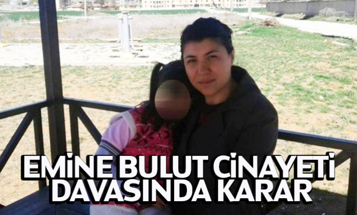 Emine Bulut cinayeti davasında karar