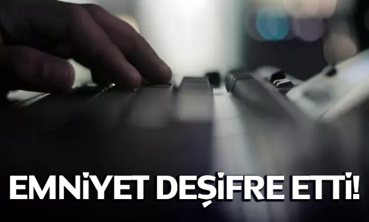 Emniyet deşifre etti!