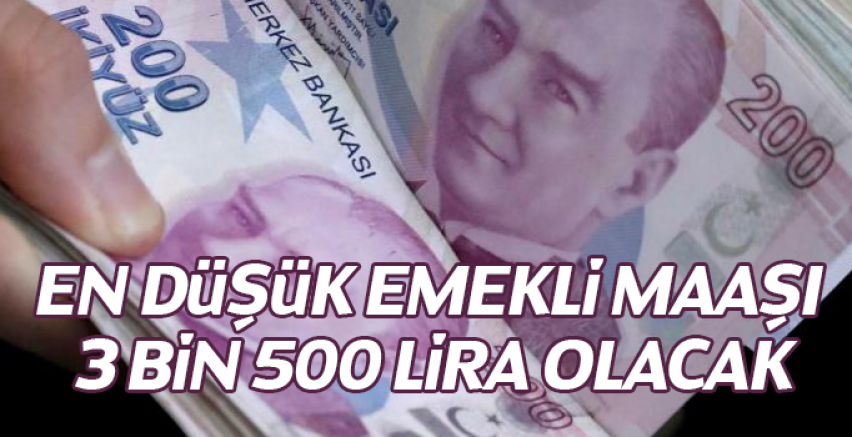En düşük emekli maaşı 3 bin 500 lira olacak