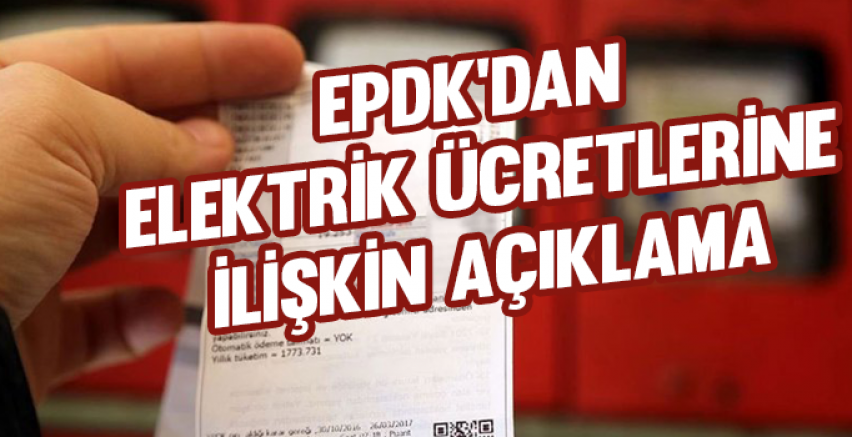 EPDK'dan elektrik ücretlerine ilişkin açıklama