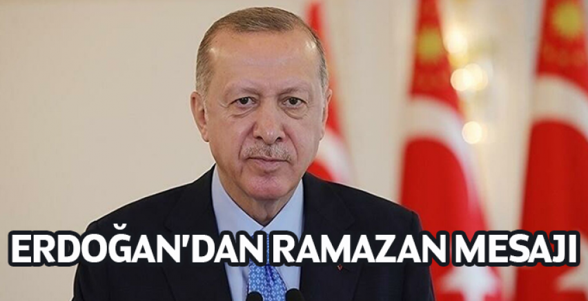 Erdoğan'dan Ramazan Mesajı