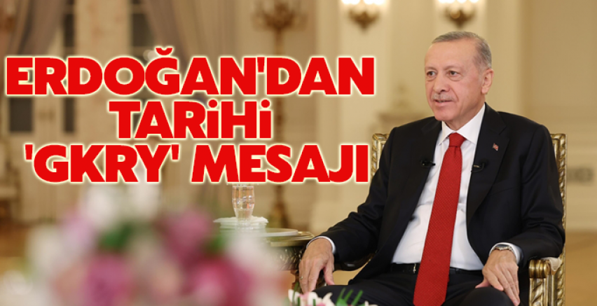 Erdoğan'dan tarihi 'GKRY' mesajı