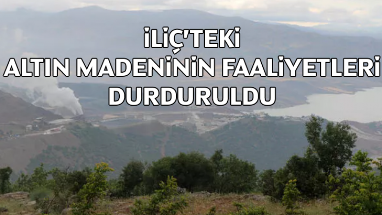 Erzincan'ın İliç ilçesindeki altın madeninin faaliyetleri durduruldu