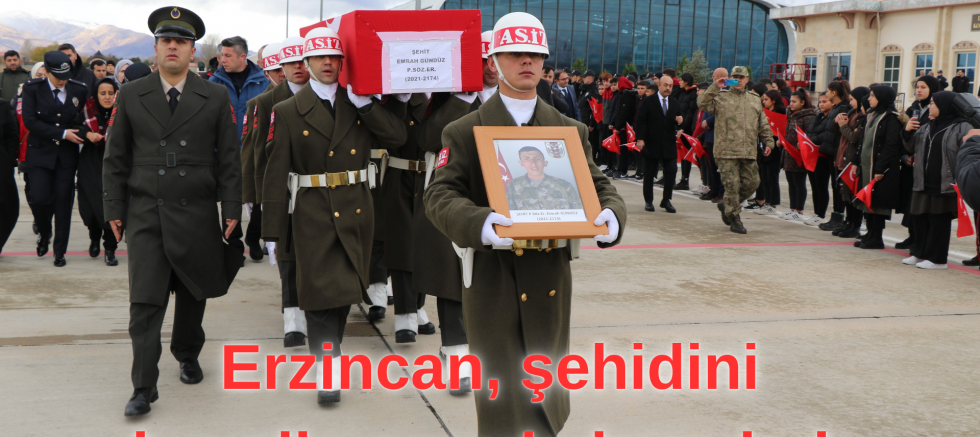 Erzincan, şehidini havalimanında karşıladı
