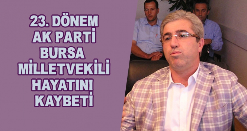 Eski AK Parti Bursa Milletvekili Hayatını Kaybetti