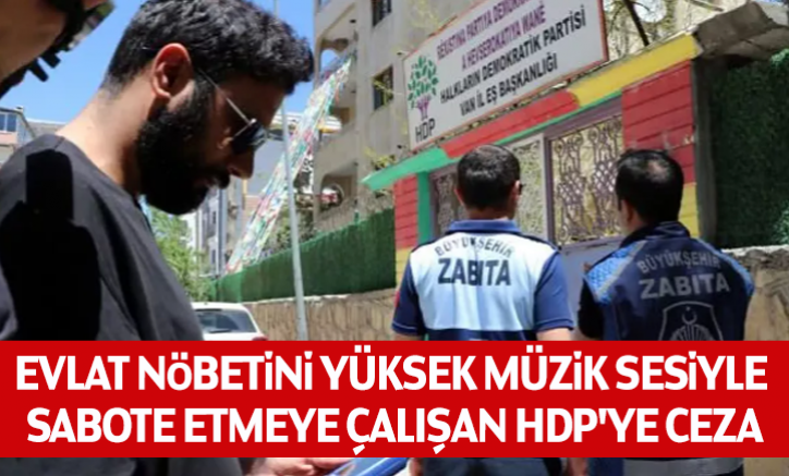 Evlat nöbetini yüksek müzik sesiyle sabote etmeye çalışan HDP'ye ceza