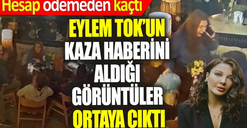 Eylem Tok’un kaza haberini aldığı anın görüntüsü ortaya çıktı: Hesabı ödemeden kafeden çıktılar