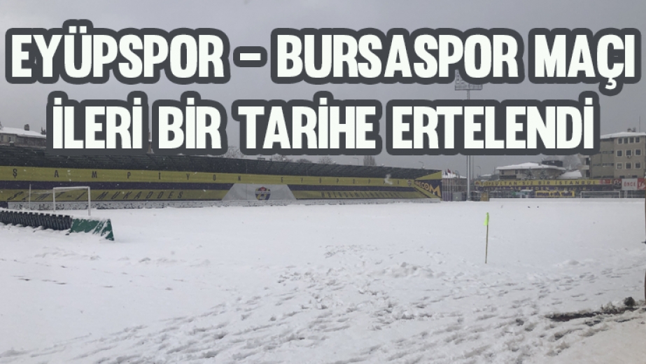 Eyüpspor - Bursaspor Maçı İleri Bir Tarihe Ertelendi