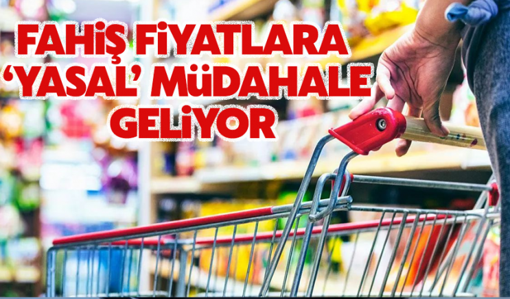 Fahiş fiyatlara ‘yasal’ müdahale geliyor