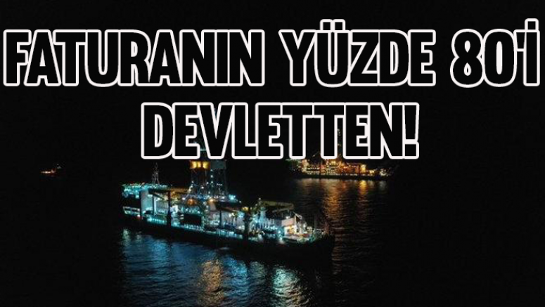 Faturanın yüzde 80'i devletten!