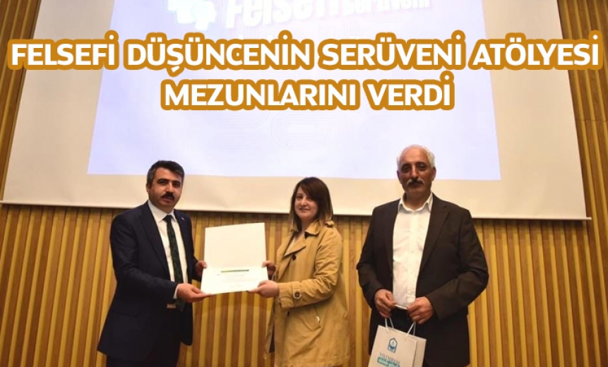 Felsefi Düşüncenin Serüveni Atölyesi Mezunlarını Verdi