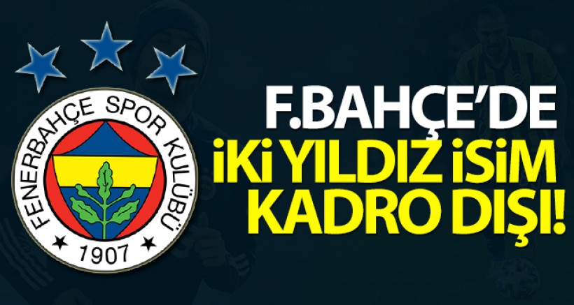 Fenerbahçe'de İki Yıldız İsim Kadro Dışı Bırakıldı