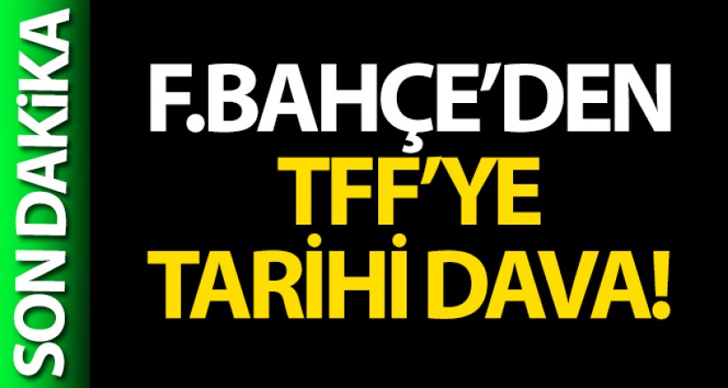 Fenerbahçe'den TFF'ye 250 milyon TL'lik dava