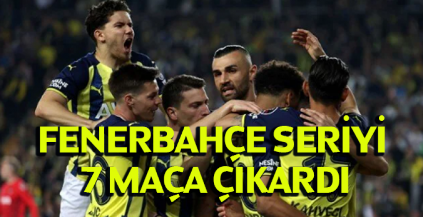 Fenerbahçe seriyi 7 maça çıkardı