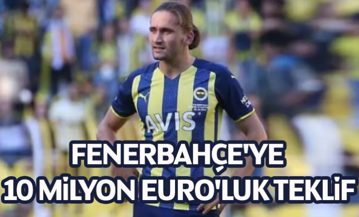 Fenerbahçe'ye 10 milyon Euro'luk teklif