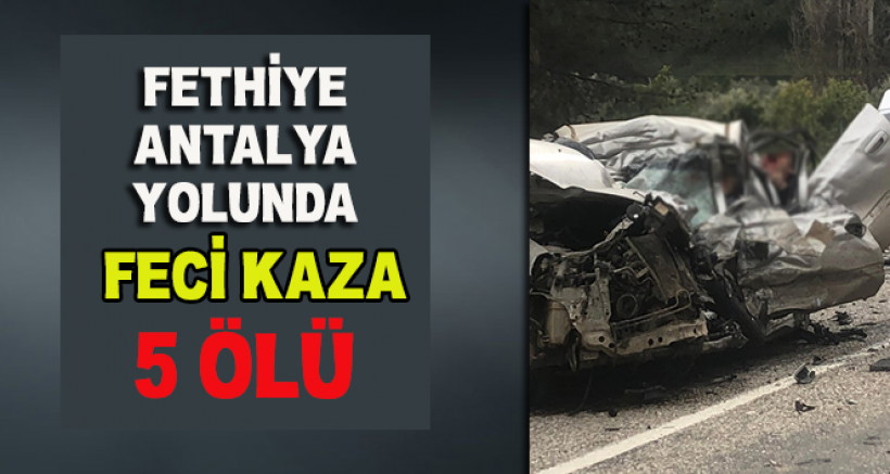 Fethiye-Antalya Yolunda Feci Kaza: 5 Ölü