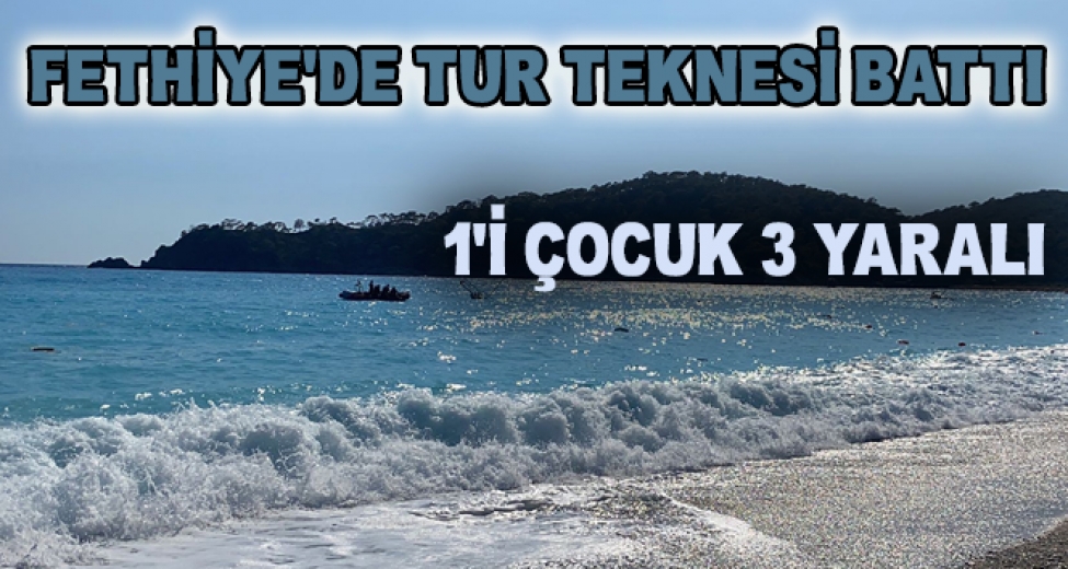 Fethiye'de Tur Teknesi Battı, 1'i Çocuk 3 Yaralı