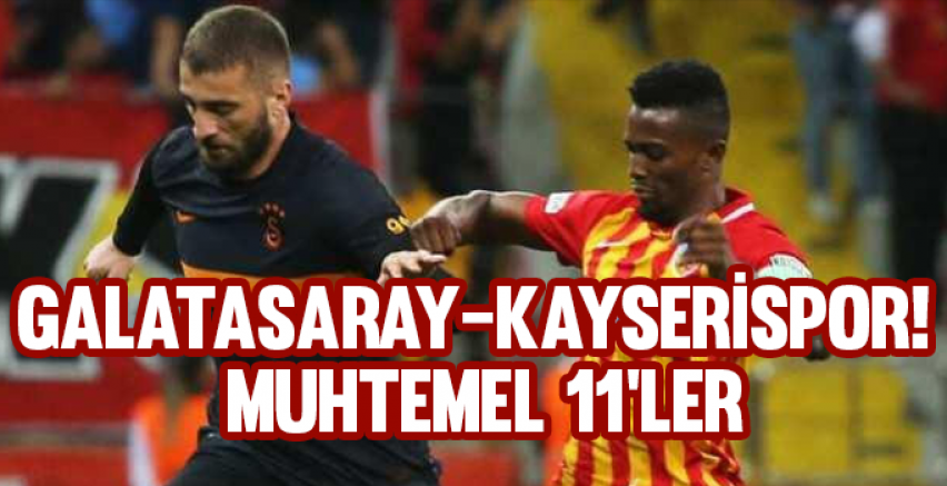 Galatasaray-Kayserispor! Muhtemel 11'ler
