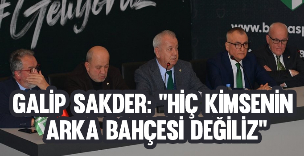 Galip Sakder: “Hiç Kimsenin Arka Bahçesi Değiliz”
