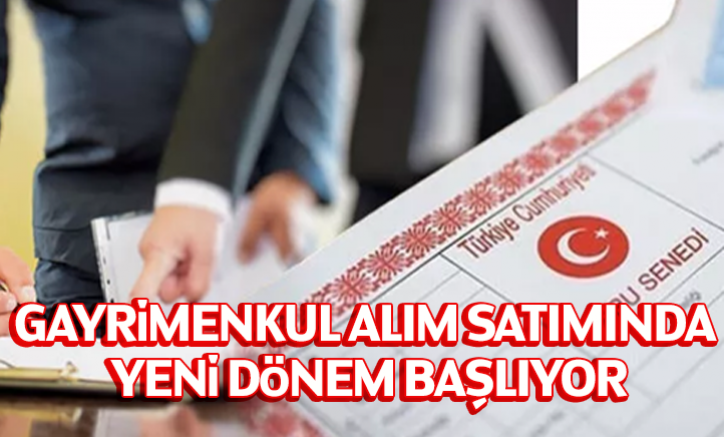 Gayrimenkul alım satımında yeni dönem başlıyor