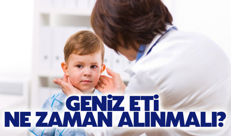 Geniz eti ne zaman alınmalı?